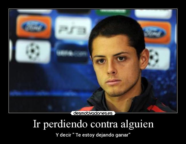 Ir perdiendo contra alguien - Y decir Te estoy dejando ganar