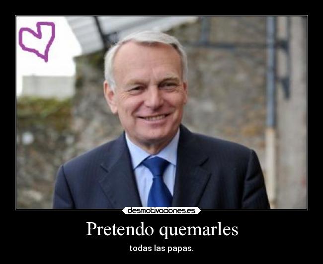 Pretendo quemarles - todas las papas.