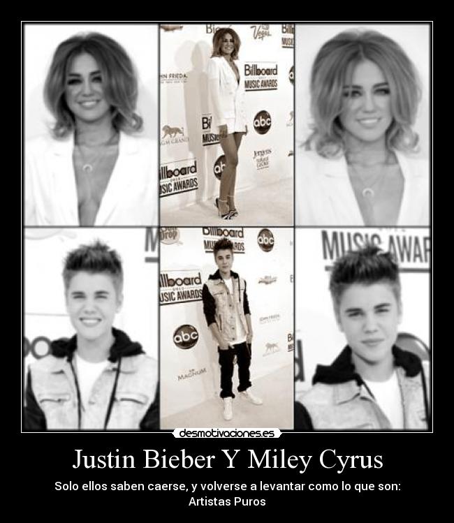 Justin Bieber Y Miley Cyrus - Solo ellos saben caerse, y volverse a levantar como lo que son: Artistas Puros