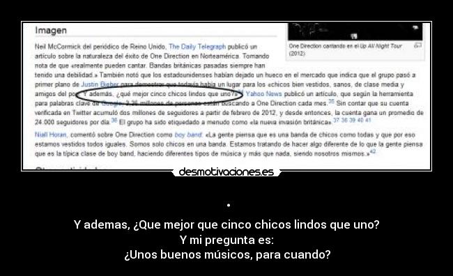 . - Y ademas, ¿Que mejor que cinco chicos lindos que uno?
Y mi pregunta es:
¿Unos buenos músicos, para cuando?