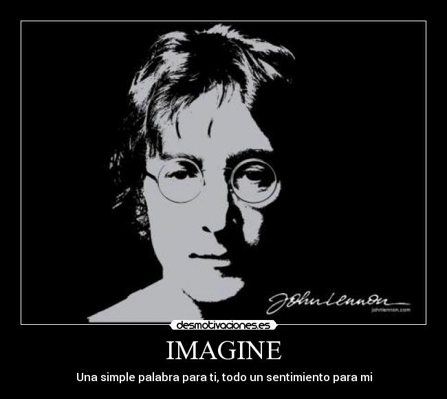 IMAGINE - Una simple palabra para ti, todo un sentimiento para mi