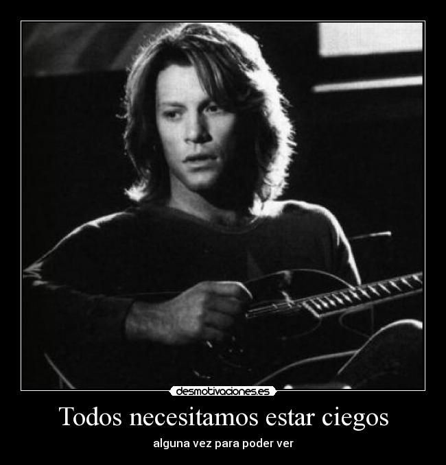 Todos necesitamos estar ciegos - alguna vez para poder ver