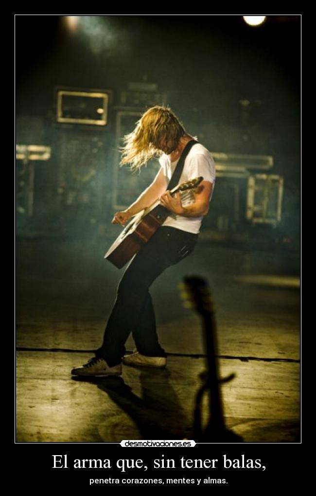 El arma que, sin tener balas, - penetra corazones, mentes y almas.