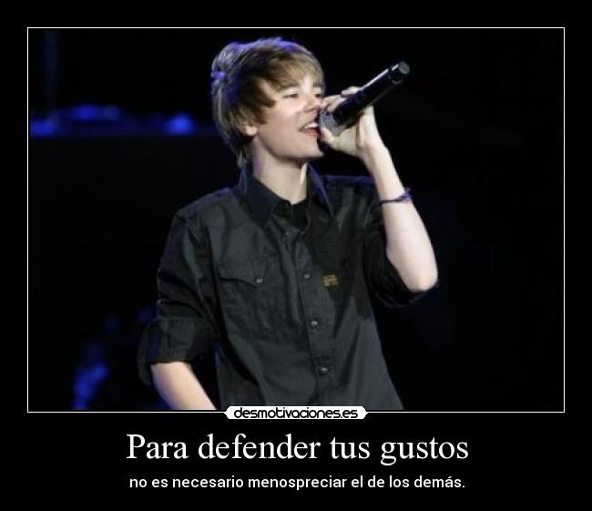 Para defender tus gustos - no es necesario menospreciar el de los demás.