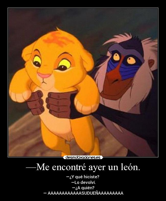 —Me encontré ayer un león. - 