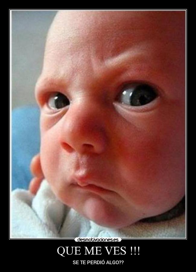 QUE ME VES !!! - SE TE PERDIÓ ALGO??