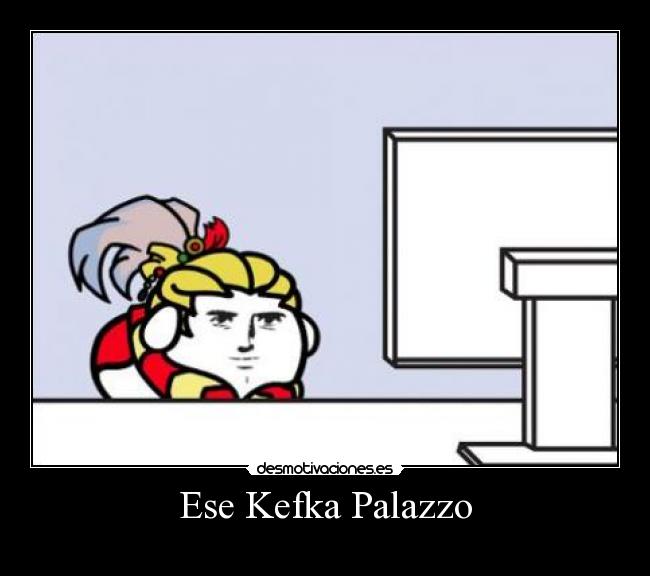 carteles dedicatoria yonkista kefka palazzo does not look like biatch desmotivaciones