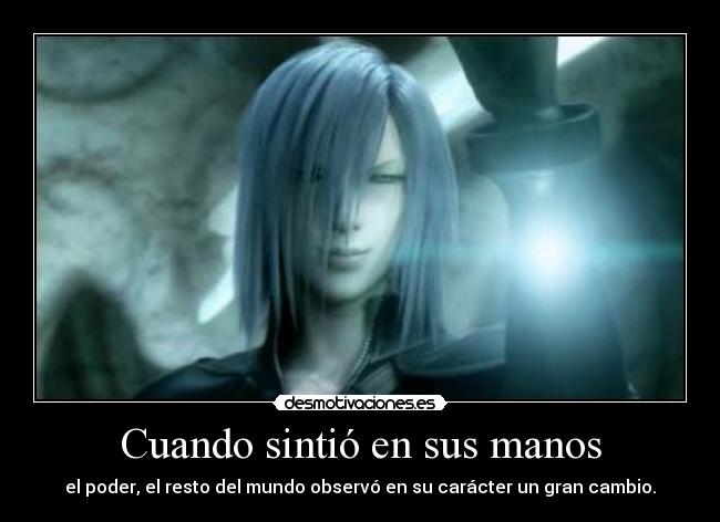 Cuando sintió en sus manos - el poder, el resto del mundo observó en su carácter un gran cambio.