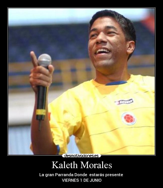 Kaleth Morales - La gran Parranda Donde estarás presente
VIERNES 1 DE JUNIO