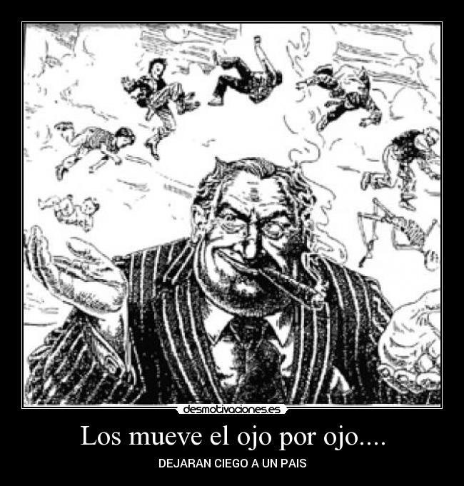 Los mueve el ojo por ojo.... - DEJARAN CIEGO A UN PAIS
