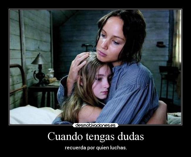 Cuando tengas dudas - recuerda por quien luchas.
