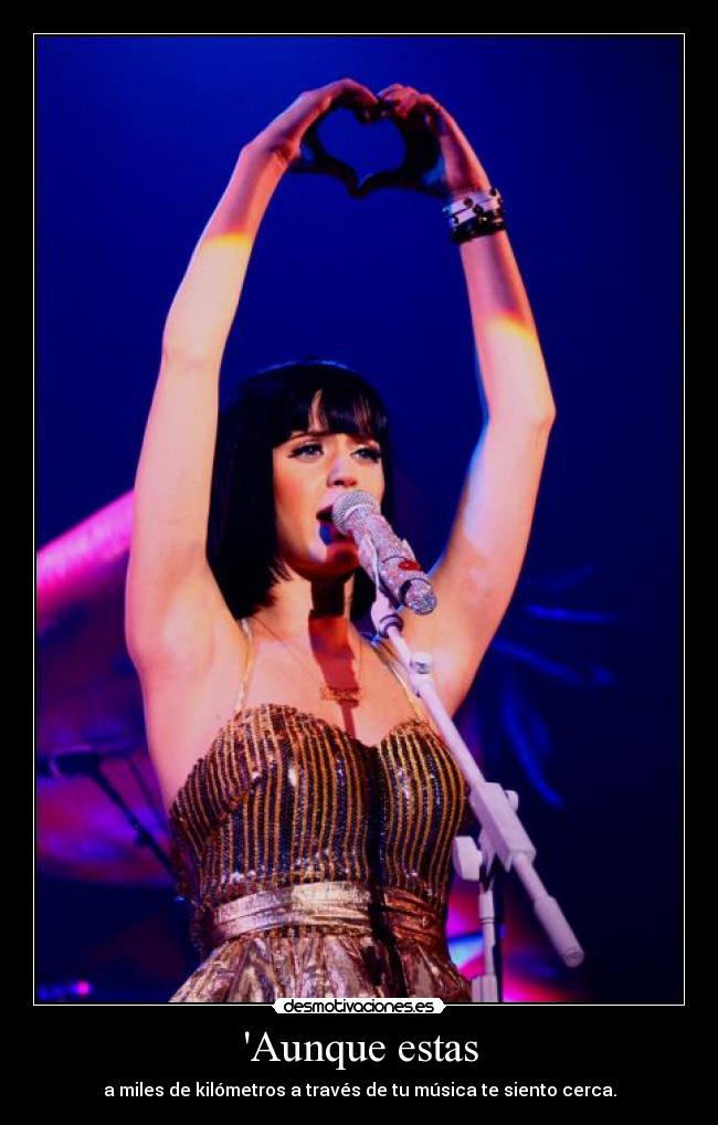 Aunque estas - a miles de kilómetros a través de tu música te siento cerca.