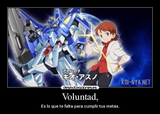 Voluntad, - Es lo que te falta para cumplir tus metas.