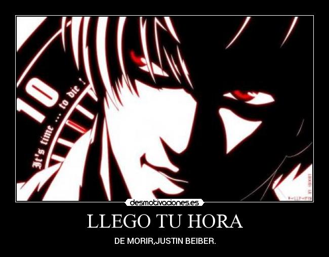 LLEGO TU HORA - DE MORIR,JUSTIN BEIBER.