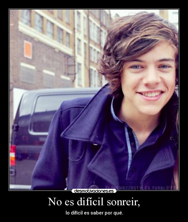 No es difícil sonreir, -