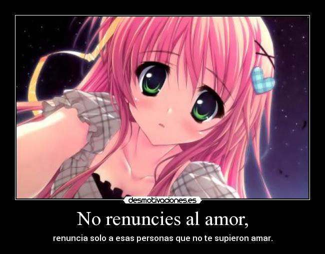 No renuncies al amor, -