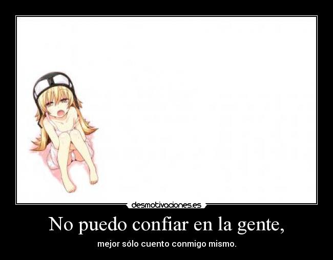 No puedo confiar en la gente, -