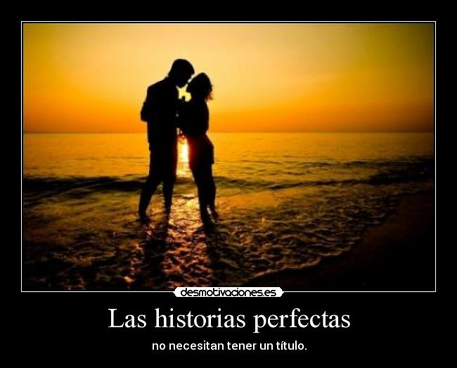 Las historias perfectas - no necesitan tener un título.