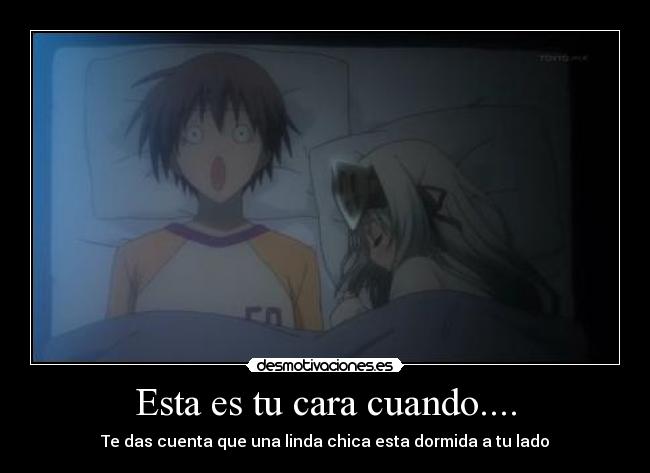 Esta es tu cara cuando.... - Te das cuenta que una linda chica esta dormida a tu lado