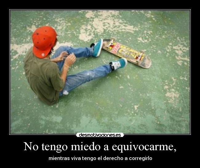 No tengo miedo a equivocarme, - 