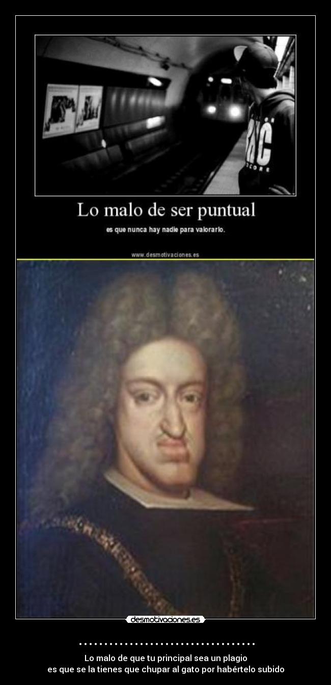 ................................... - Lo malo de que tu principal sea un plagio
es que se la tienes que chupar al gato por habértelo subido