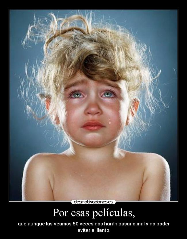 Por esas películas, -