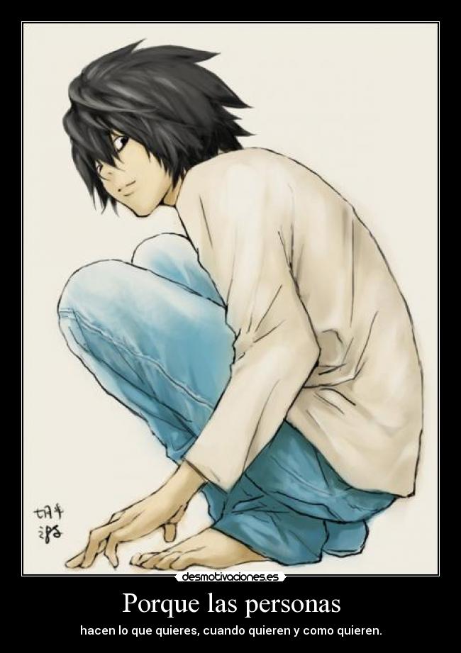 Porque las personas - hacen lo que quieres, cuando quieren y como quieren.