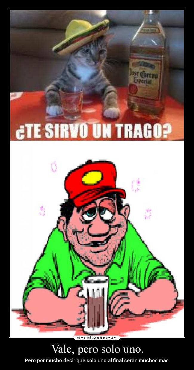 Vale, pero solo uno. - 