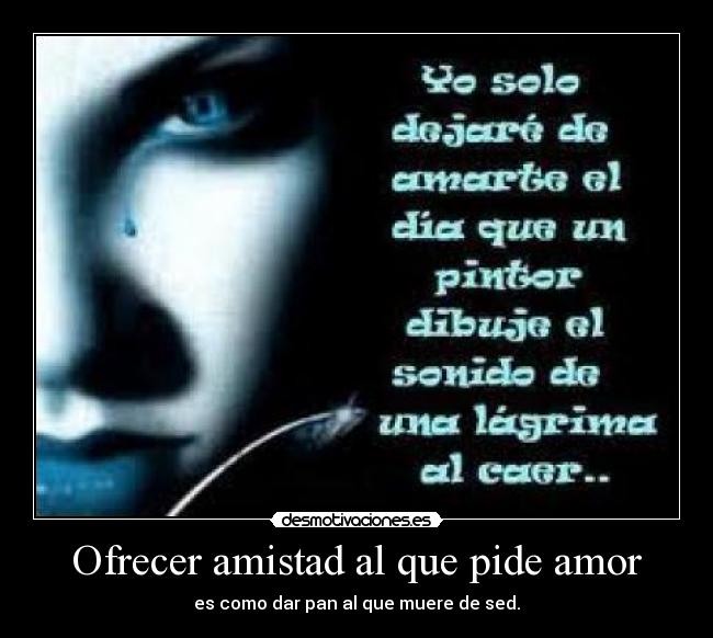 Ofrecer amistad al que pide amor - 