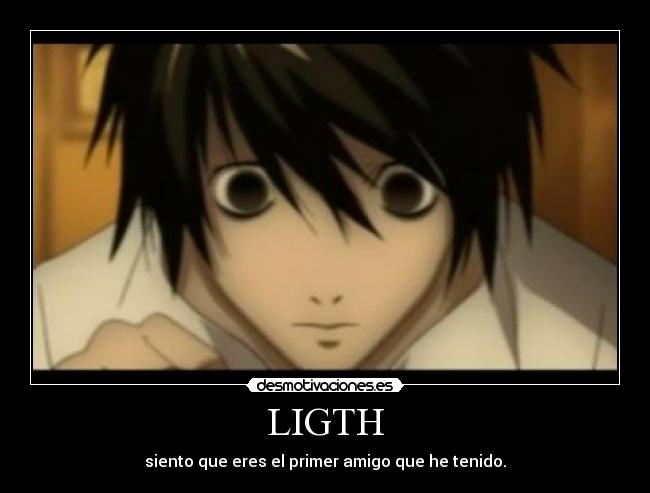 LIGTH - siento que eres el primer amigo que he tenido.