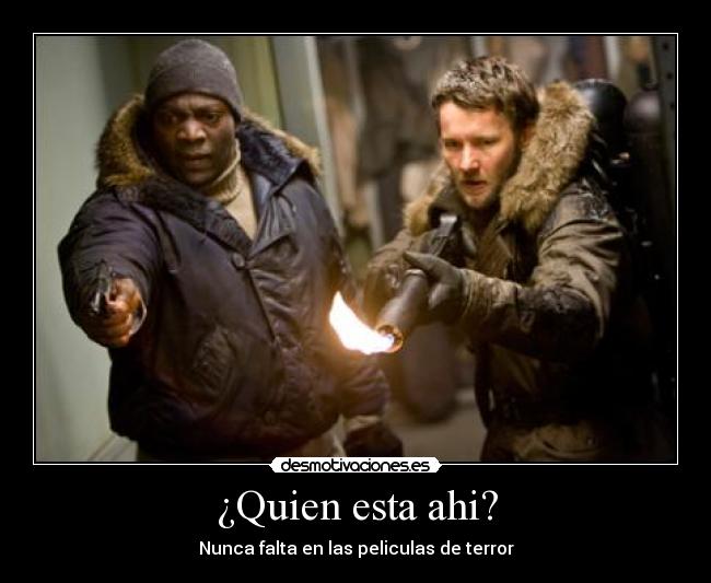 ¿Quien esta ahi? - Nunca falta en las peliculas de terror