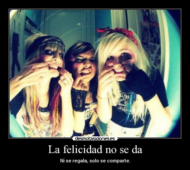 La felicidad no se da -