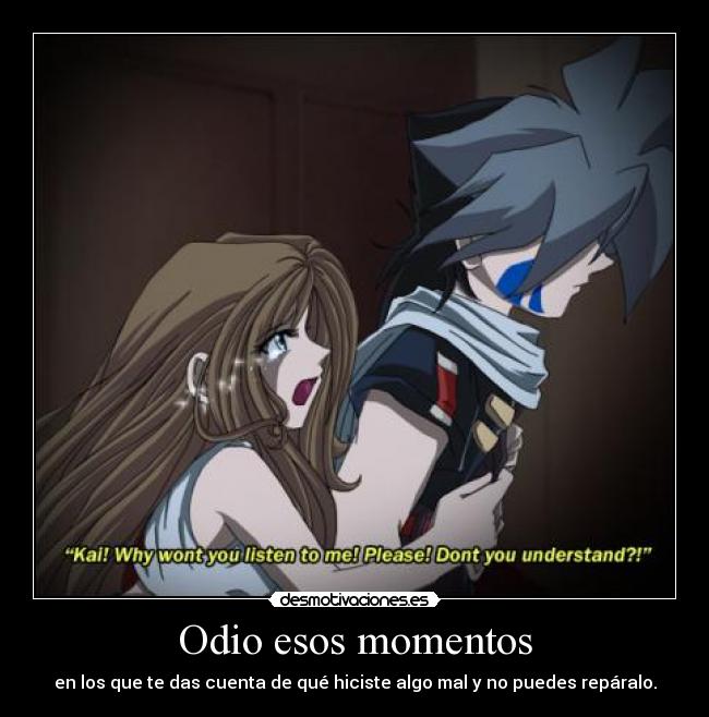 Odio esos momentos - en los que te das cuenta de qué hiciste algo mal y no puedes repáralo.