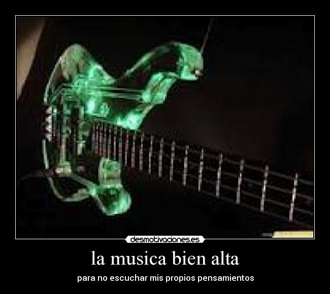 la musica bien alta - para no escuchar mis propios pensamientos