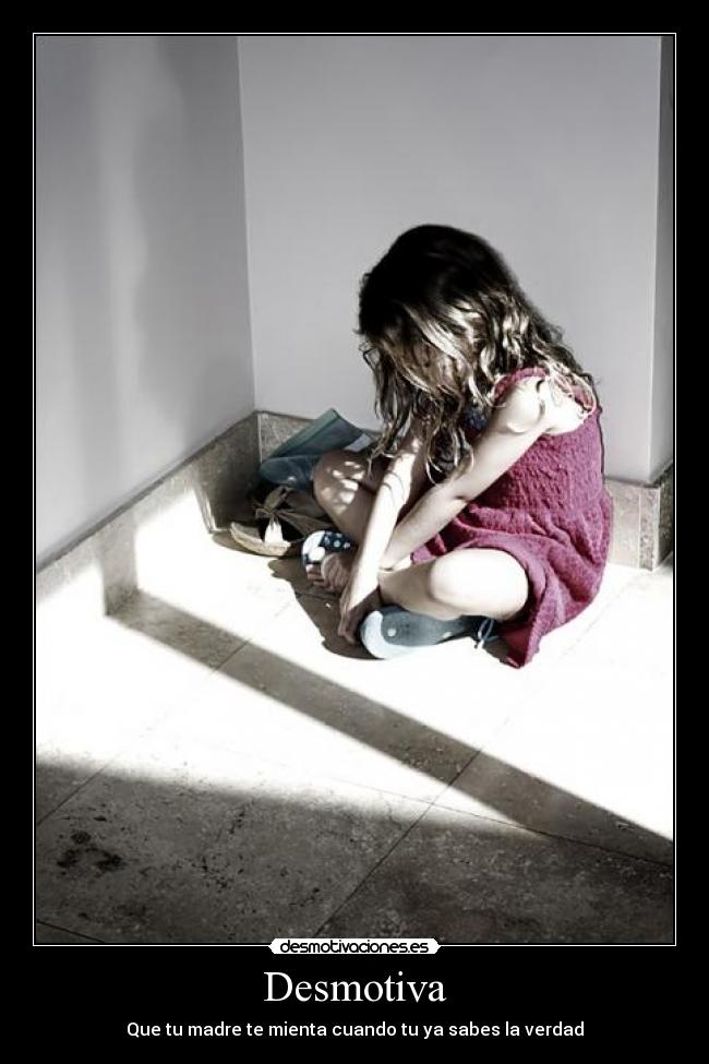 Desmotiva - Que tu madre te mienta cuando tu ya sabes la verdad