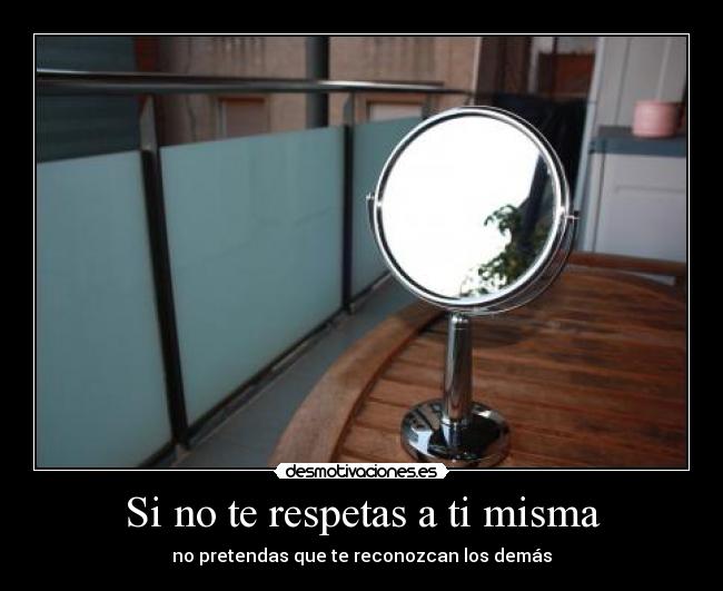 Si no te respetas a ti misma -