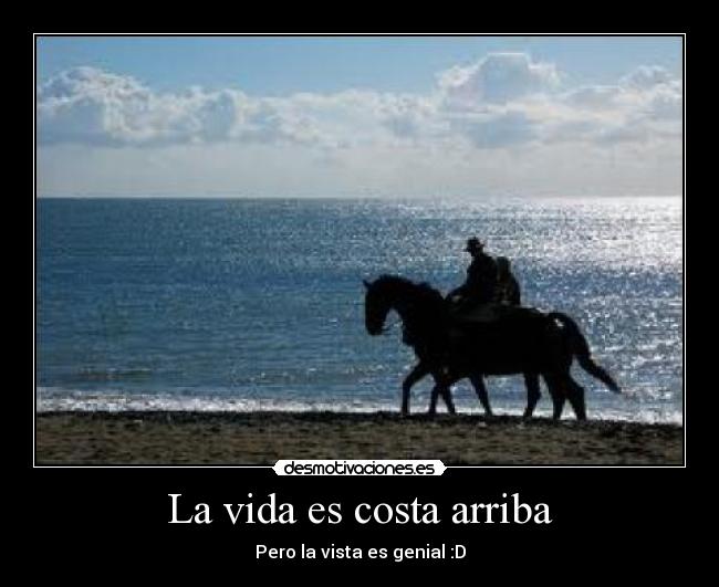 La vida es costa arriba - Pero la vista es genial :D
