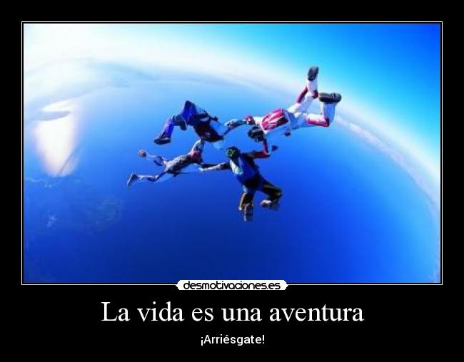 La vida es una aventura - ¡Arriésgate!