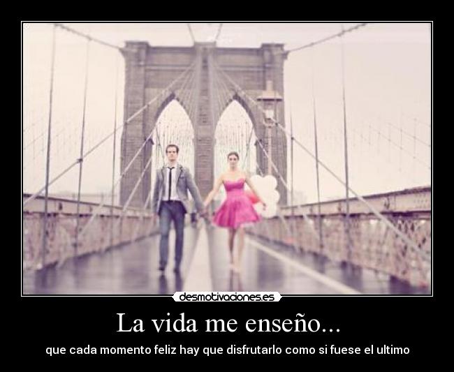 La vida me enseño... -