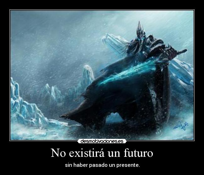 No existirá un futuro - sin haber pasado un presente.