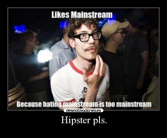 Hipster pls. -