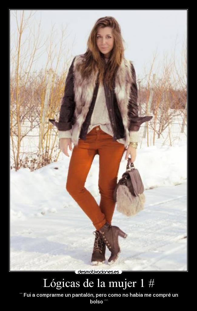 Lógicas de la mujer 1 # - `` Fui a comprarme un pantalón, pero como no habia me compré un bolso ´´