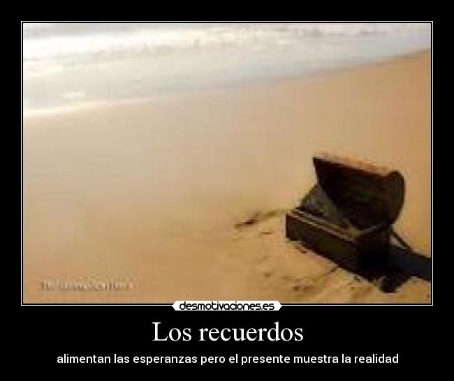 Los recuerdos - alimentan las esperanzas pero el presente muestra la realidad