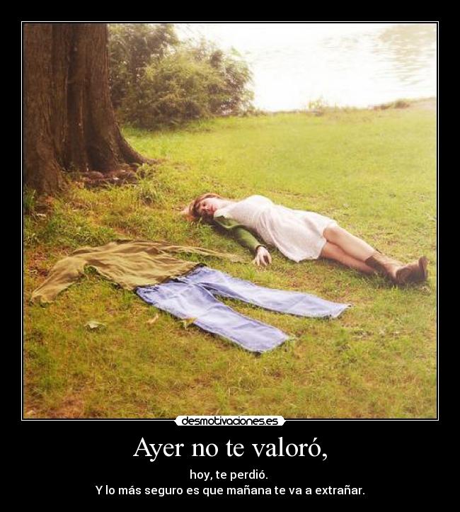 Ayer no te valoró, - 