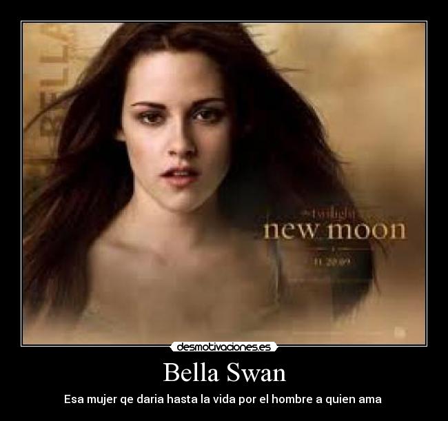 Bella Swan - Esa mujer qe daria hasta la vida por el hombre a quien ama 