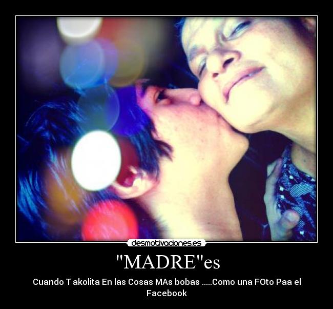 MADREes - Cuando T akolita En las Cosas MAs bobas .....Como una FOto Paa el Facebook