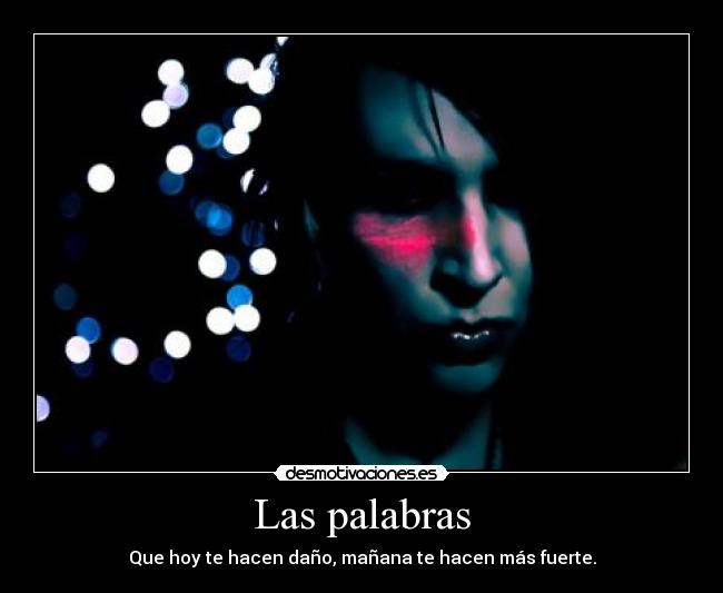 Las palabras - Que hoy te hacen daño, mañana te hacen más fuerte.