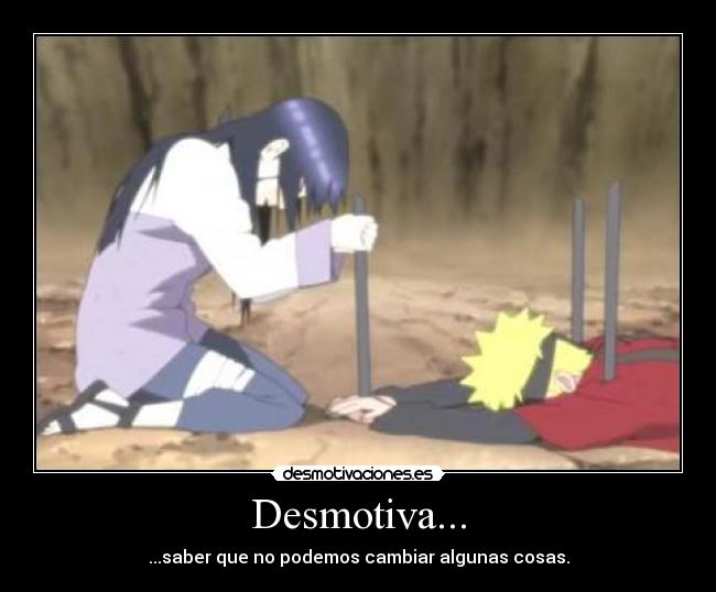 Desmotiva... - ...saber que no podemos cambiar algunas cosas.