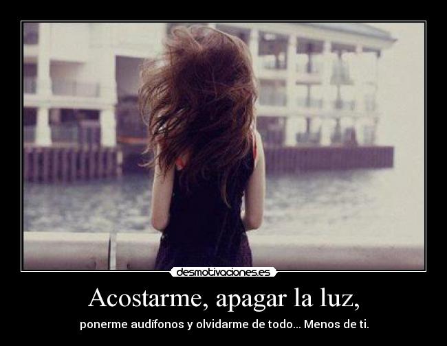 Acostarme, apagar la luz, -