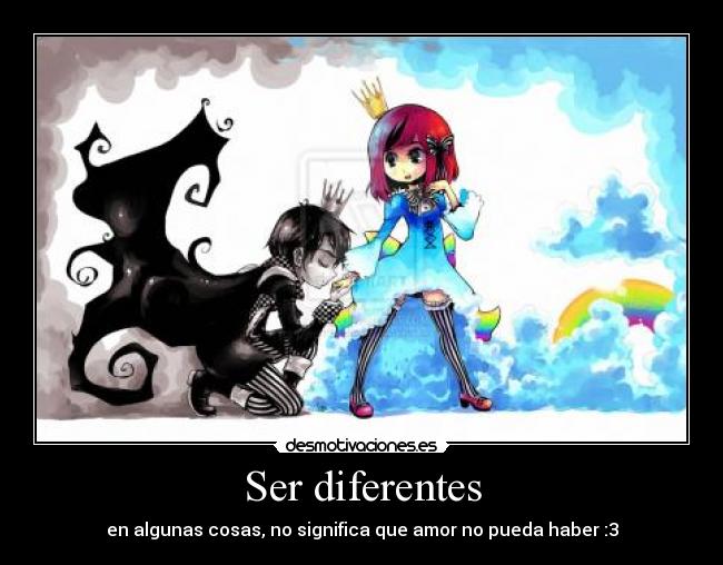 Ser diferentes - en algunas cosas, no significa que amor no pueda haber :3